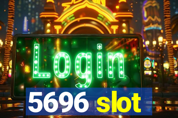 5696 slot